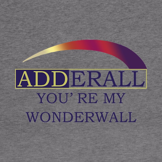 Adderall You’re My Wonderwall by swallo wanvil